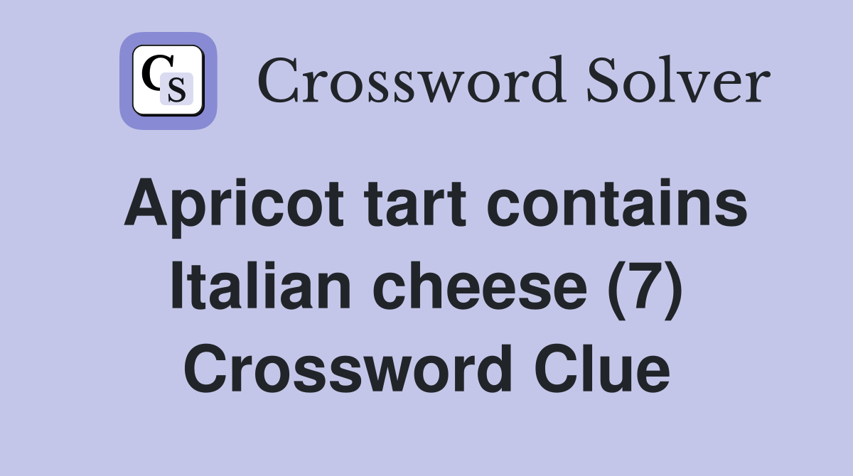 Apricot tart contains Italian cheese (7) Crossword Clue Answers Crossword Solver
